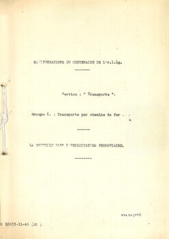 Manifestations du Centenaire de l'A.I.Lg. Sections: "Transports" Groupe I: Transports par chemins de fer; La sécurité dans l'exploitation ferroviaire